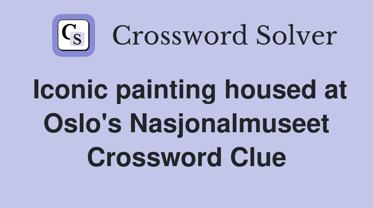 Iconic painting housed at Oslo's Nasjonalmuseet - Crossword Clue